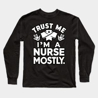 Trust me I'm Nurse Mostly Long Sleeve T-Shirt